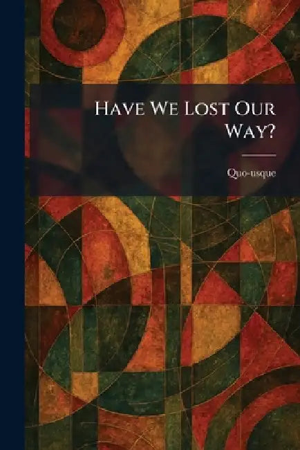 Have We Lost Our Way? by Quo-Usque