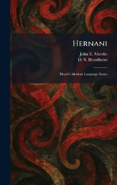 Hernani: Heath's Modern Language Series by John E. Matzke, D. S. Blondheim