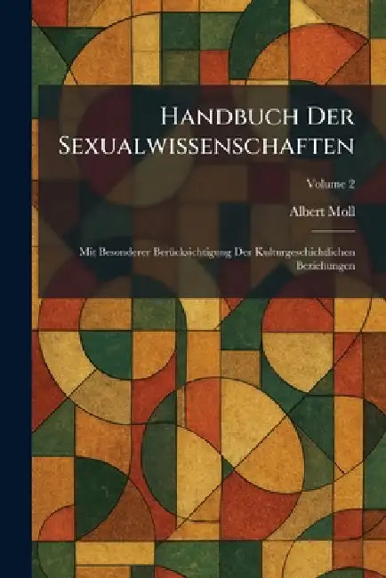 Handbuch Der Sexualwissenschaften: Mit Besonderer BerÃ1/4cksichtigung Der Kulturgeschichtlichen Beziehungen by Albert Moll