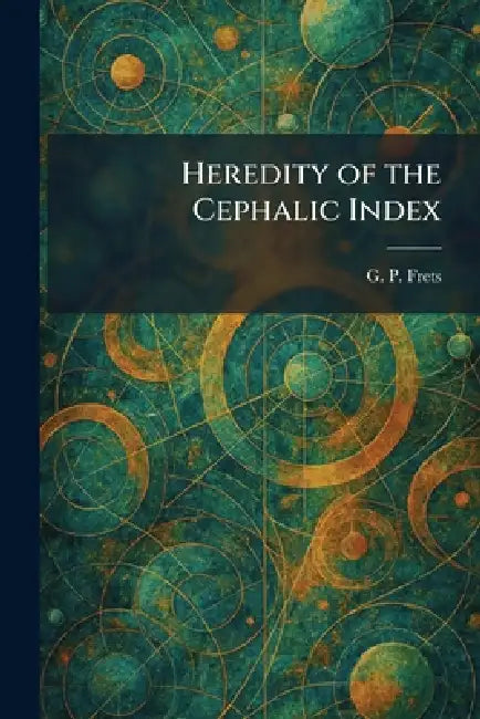 Heredity of the Cephalic Index by G. P. Frets