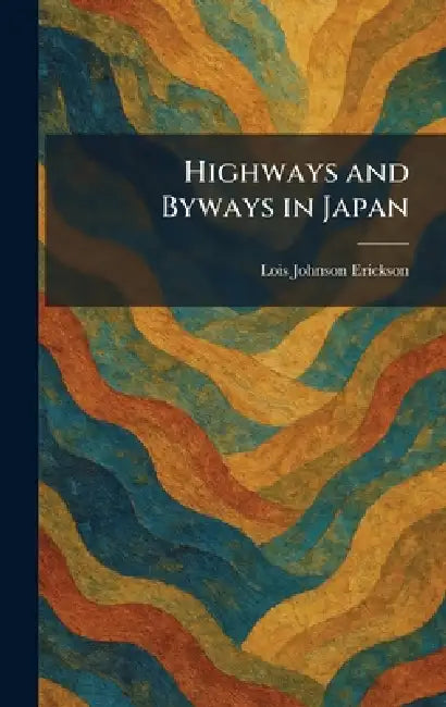 Highways and Byways in Japan by Lois Johnson Erickson