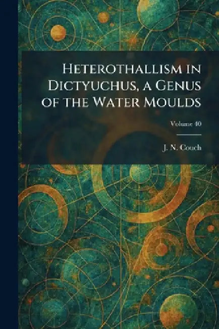 Heterothallism in Dictyuchus, a Genus of the Water Moulds by J. N. Couch
