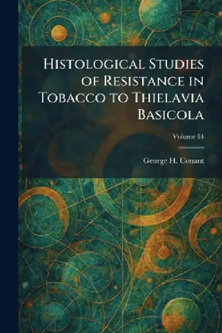 Histological Studies of Resistance in Tobacco to Thielavia Basicola by George H. Conant