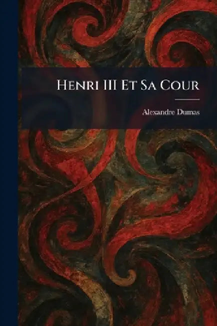 Henri III Et Sa Cour by Alexandre Dumas