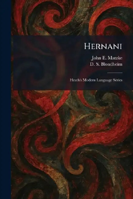 Hernani: Heath's Modern Language Series by John E. Matzke, D. S. Blondheim