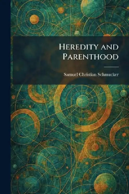 Heredity and Parenthood by Samuel Christian Schmucker