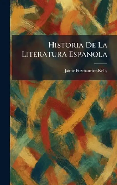 Historia De La Literatura Espanola by Jaime Fitzmaurice-Kelly
