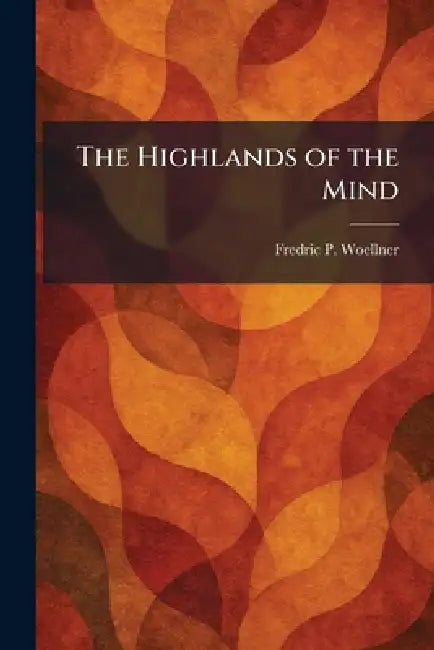The Highlands of the Mind by Fredric P. Woellner