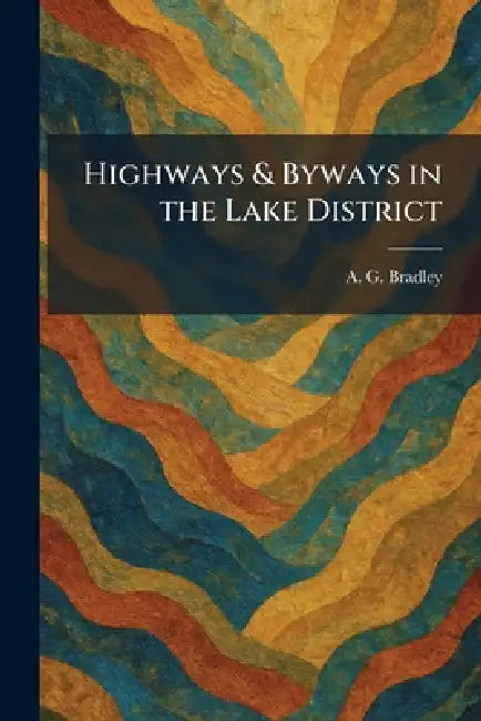 Highways & Byways in the Lake District by A. G. Bradley