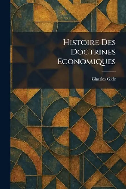 Histoire des Doctrines economiques by Charles Gide