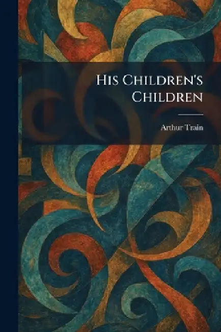 His Children's Children by Arthur Train