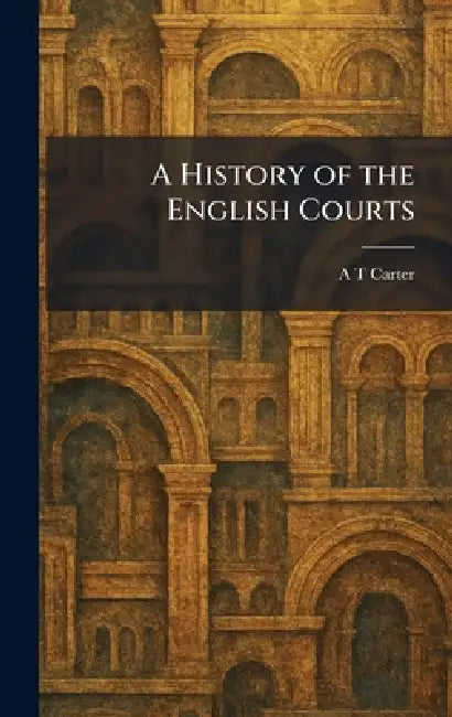 A History of the English Courts by A. T. Carter