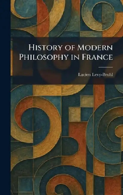 History of Modern Philosophy in France by Lucien Levy-Bruhl