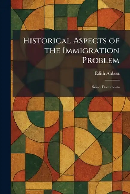 Historical Aspects of the Immigration Problem: Select Documents by Edith Abbott