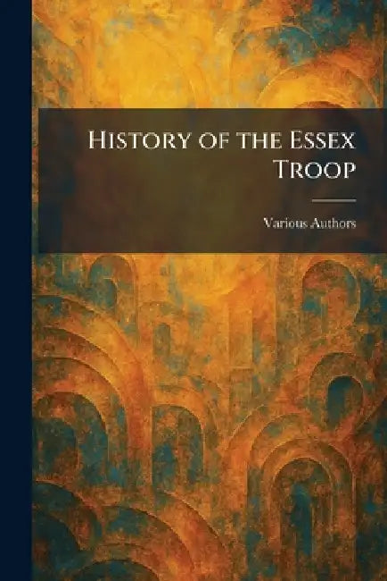 History of the Essex Troop by Essex Troop Armory