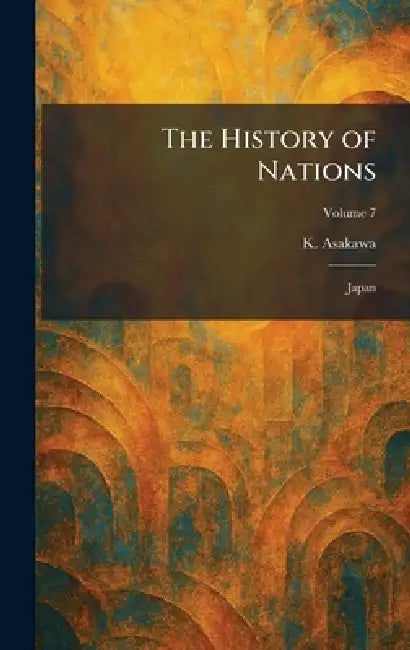 The History of Nations: Japan by K. Asakawa