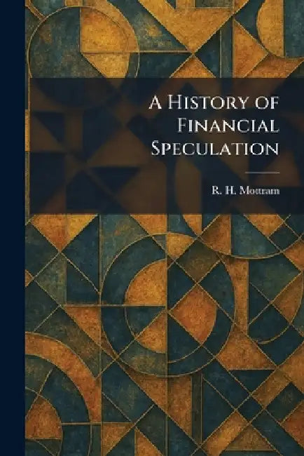 A History of Financial Speculation by R. H. Mottram