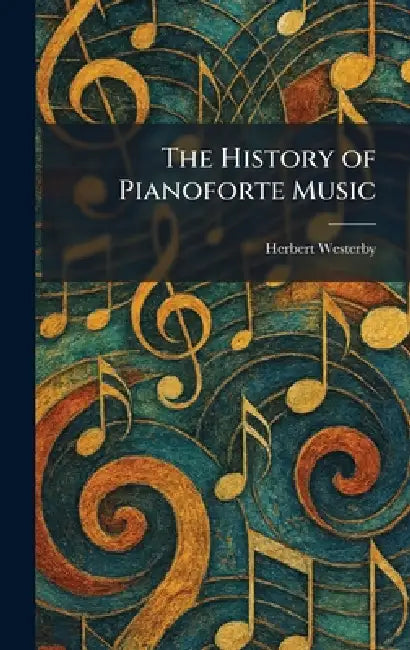 The History of Pianoforte Music by Herbert Westerby