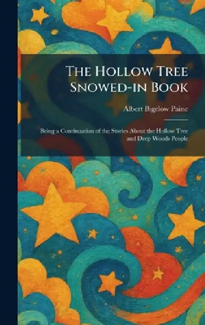 The Hollow Tree Snowed-in Book: Being a Continuation of the Stories About the Hollow Tree and Deep Woods People by Albert Bigelow Paine