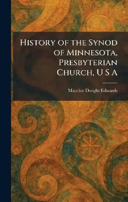 History of the Synod of Minnesota, Presbyterian Church, U S A by Maurice Dwight Edwards