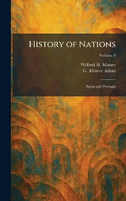 History of Nations: Spain and Portugal by Wilfred H. Munro, G. Mercer Adam