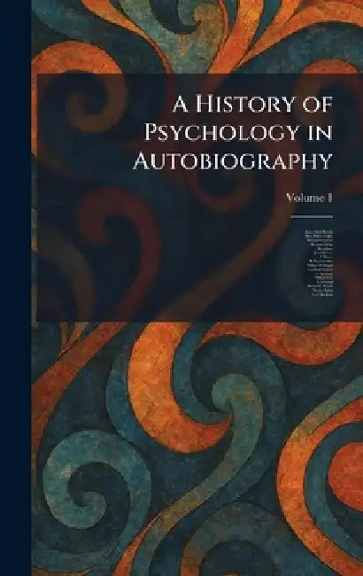 A History of Psychology in Autobiography by James Mark Baldwin, Mary Whiton Calkins, Edouard Claparede