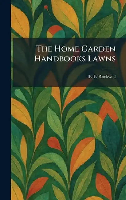 The Home Garden Handbooks Lawns by F. F. Rockwell