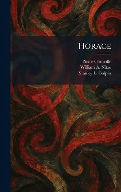 Horace by Pierre Corneille, William a. Nitze, Stanley L. Galpin