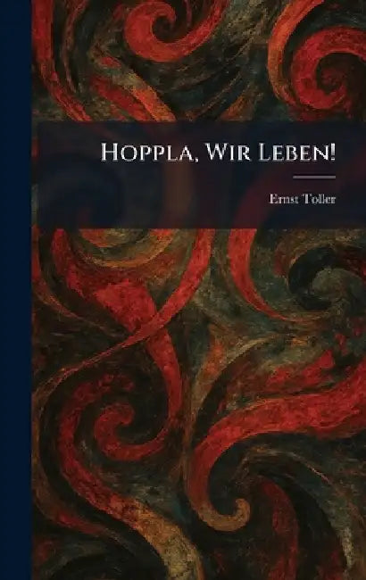 Hoppla, Wir Leben! by Ernst Toller