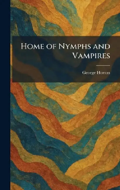 Home of Nymphs and Vampires by George Horton