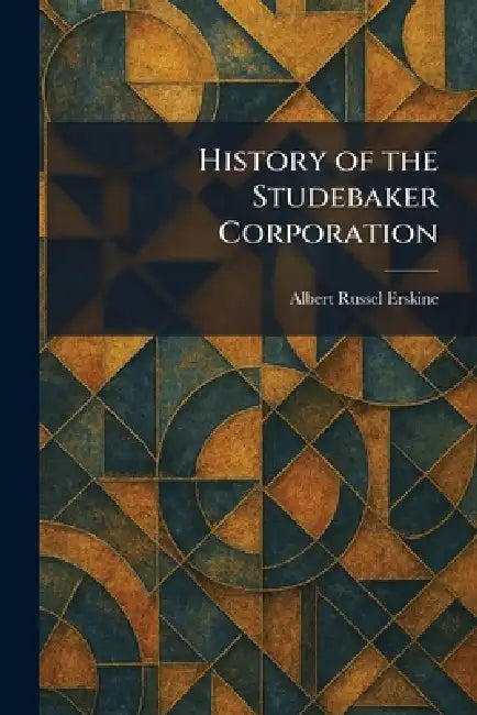 History of the Studebaker Corporation by Albert Russel Erskine