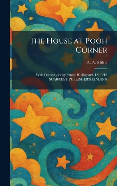 The House at Pooh Corner: With Decorations by Ernest H. Shepard. IN THE SCARCEST PUBLISHER'S BINDING by A. a. Milne