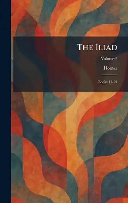 The Iliad: Books 13-24 by Homer