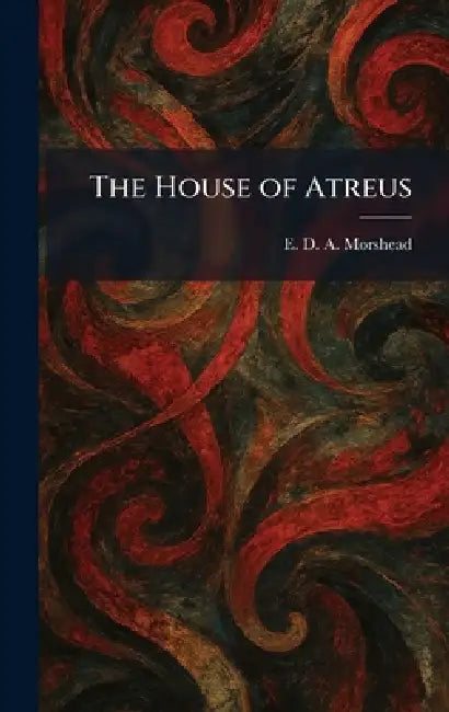 The House of Atreus by E. D. a. Morshead