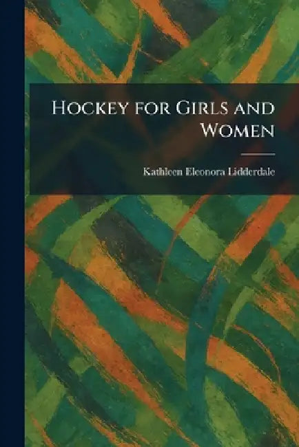 Hockey for Girls and Women by Kathleen Eleonora Lidderdale