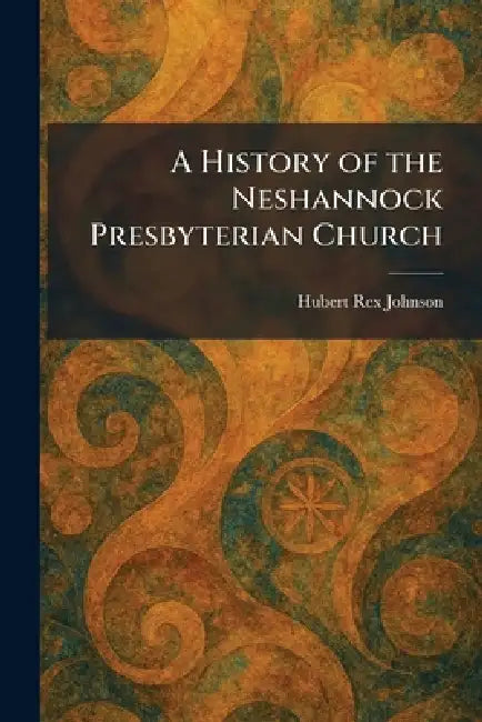 A History of the Neshannock Presbyterian Church by Hubert Rex Johnson
