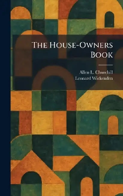 The House-Owners Book by Allen L. Churchill, Leonard Wickenden