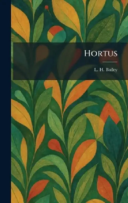 Hortus by L. H. Bailey