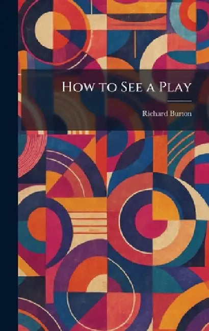 How to See a Play by Richard Burton