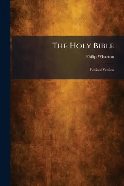 The Holy Bible: Revised Version by Philip Wharton