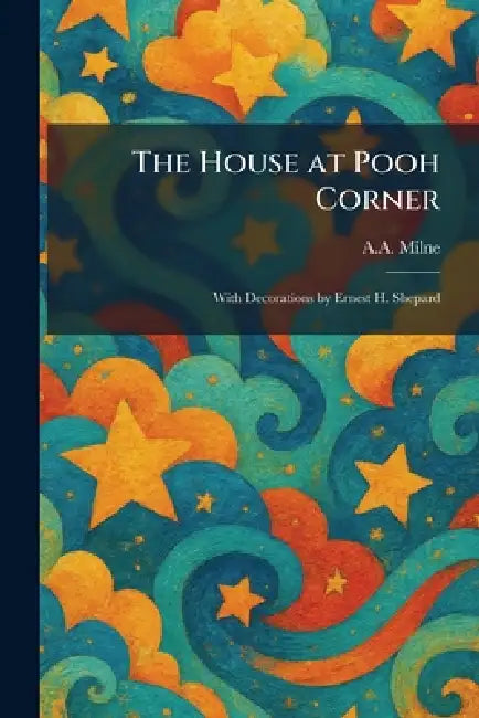 The House at Pooh Corner: With Decorations by Ernest H. Shepard by A. A. Milne