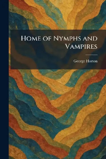 Home of Nymphs and Vampires by George Horton