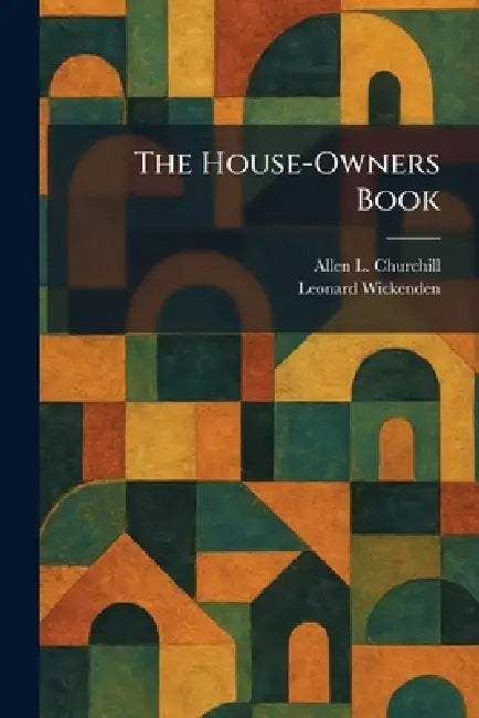 The House-Owners Book by Allen L. Churchill, Leonard Wickenden