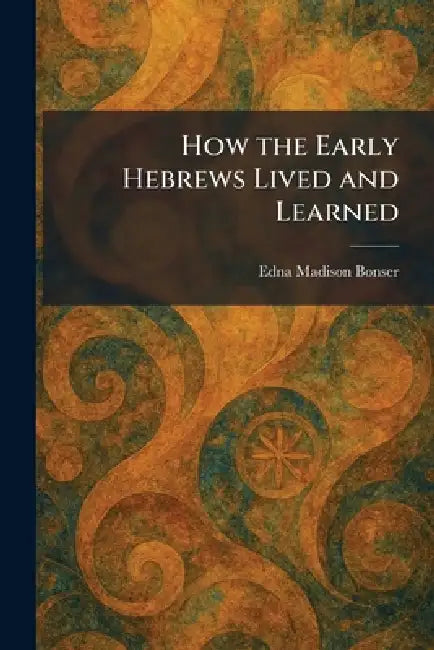 How the Early Hebrews Lived and Learned by Edna Madison Bonser