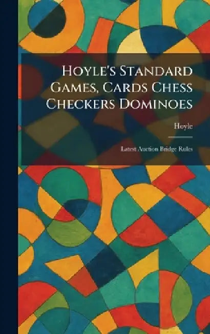 Hoyle's Standard Games, Cards Chess Checkers Dominoes: Latest Auction Bridge Rules by Hoyle