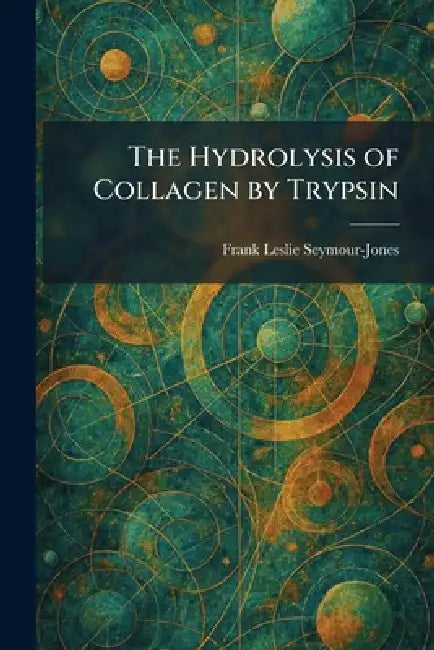 The Hydrolysis of Collagen by Trypsin by Frank Leslie Seymour-Jones
