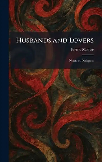 Husbands and Lovers: Nineteen Dialogues by Ferenc Molnar