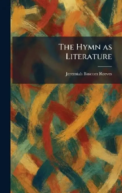 The Hymn as Literature by Jeremiah BASCOM Reeves