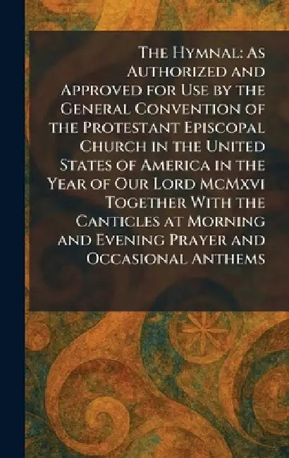 The Hymnal: As Authorized and Approved for Use by the General Convention of the Protestant Episcopal Church in the United States of America in the Yea by The Church Pension Fund