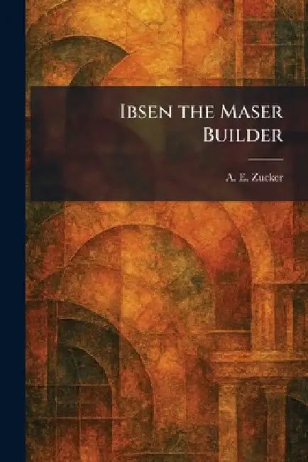 Ibsen the Maser Builder by A. E. Zucker